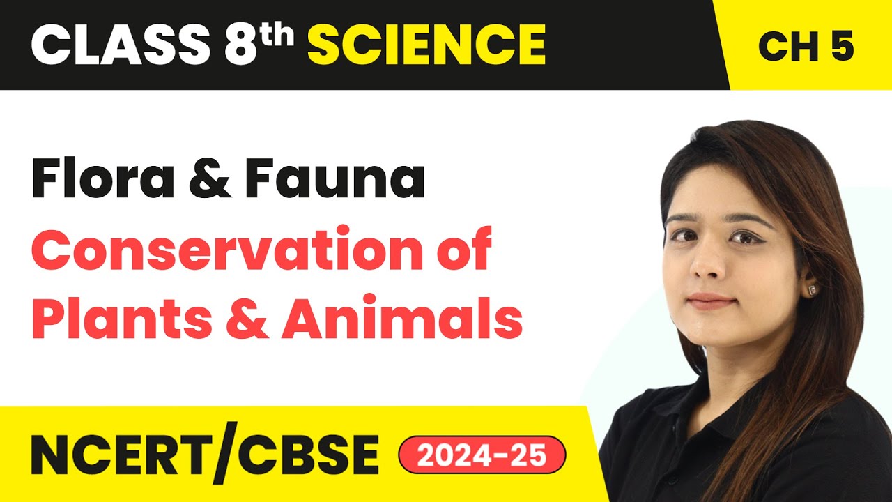 Flora and Fauna - Conservation of Plants and Animals | Class 8 Science Chapter 5 | CBSE 2024-25