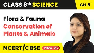 Flora and Fauna - Conservation of Plants and Animals | Class 8 Science Chapter 5 | CBSE 2024-25