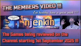 The Members Video !!!  The Games being reviewed on the Channel starting 1st September 2025 !!