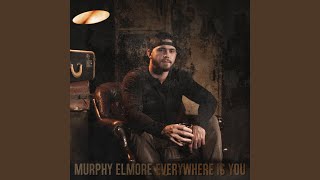Murphy Elmore Everywhere Is You
