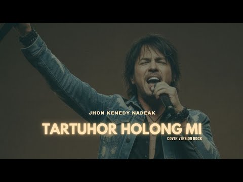JHON KENEDY NADEAK - TARTUHOR HOLONG MI ( VERSI ROCK )