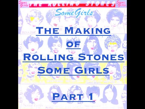 The Making of The Rolling Stones  Some Girls   PART 1