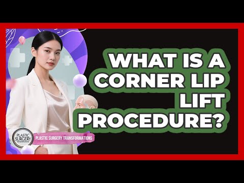What Is A Corner Lip Lift Procedure? - Plastic Surgery Transformations