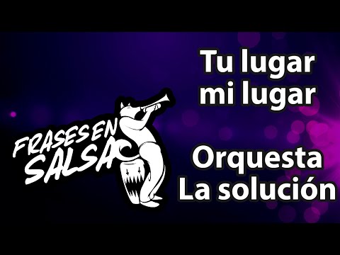Tu lugar mi lugar letra - Orquesta la Solucion - Anthony Martinez (Frases en Salsa)