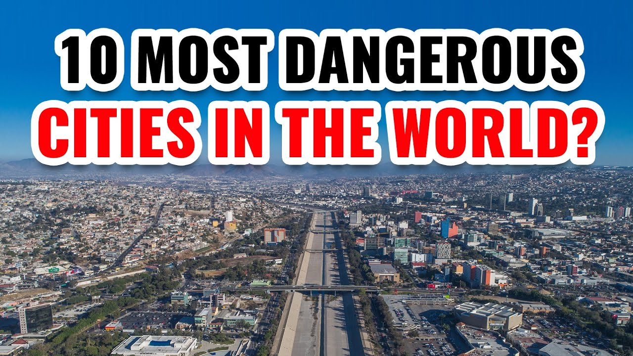 10 Most Dangerous Cities in the World 2024