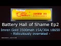 Battery Hall of Shame Ep02 (scruffy edition) – Imren Gold 15A/30A 3500mAh 18650
