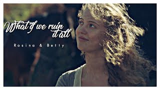 What if we ruin it all [Rosina & Betty] video