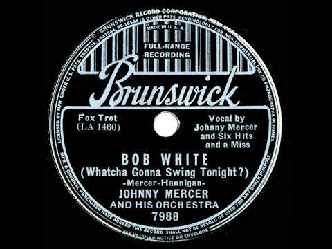 1937 Johnny Mercer - Bob White (Whatcha Gonna Swing Tonight?)