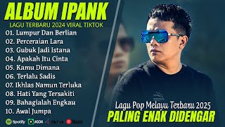Download lagu LUMPUR DAN BERLIAN - IPANK FULL ALBUM TERBAIK (LIRIK) PERCERAIAN LARA - LAGU POP MELAYU TERBARU 2025 mp3