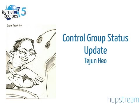 Kernel Recipes 2016 - Control Group Status Update - Tejun Heo