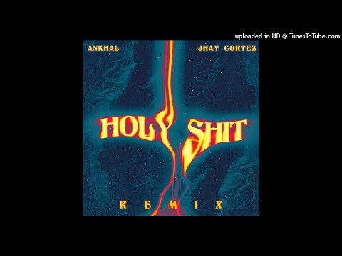 Ankhal Ft. Jhay Cortez - Holy Shit (Full Version)