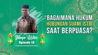 TANYA USTAZ - Bagaimana Hukum Melakukan Hubungan Suami Istri saat Berpuasa?