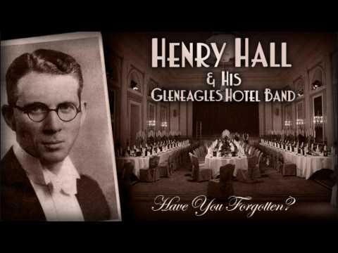 Henry Hall & His Gleneagles Hotel Band: Have You Forgotten?