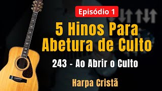 👉 Episódio 1 – 5 Hinos Para Abertura de Culto: 243 Ao Abrir o Culto (Harpa Cristã)