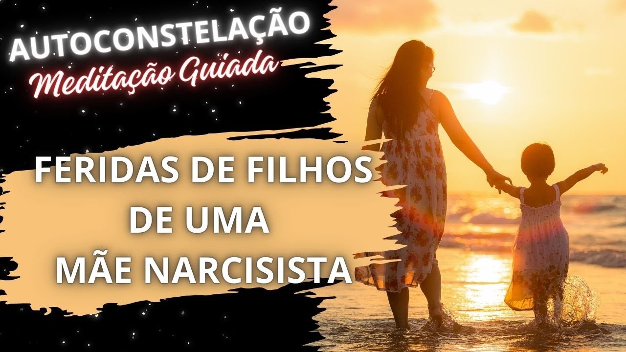 Meditação Guiada #29 Autoconstelação Feridas de Filhos de uma Mãe NARCISISTA