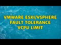 VMware ESXi VSphere Fault Tolerance VCPU Limit