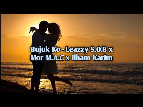 Bujuk Ko - Leazzy S.O.B x Mor M.A.C x Ilham Karim(LIRIK)