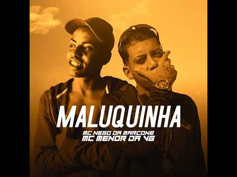 MC Nego Da Marcone e MC Menor Da Vg - Maluquinha
