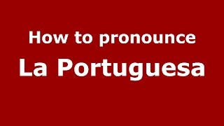 How to pronounce La Portuguesa