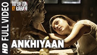 Ankhiyaan  Full Video Song  Do Lafzon Ki Kahani  R