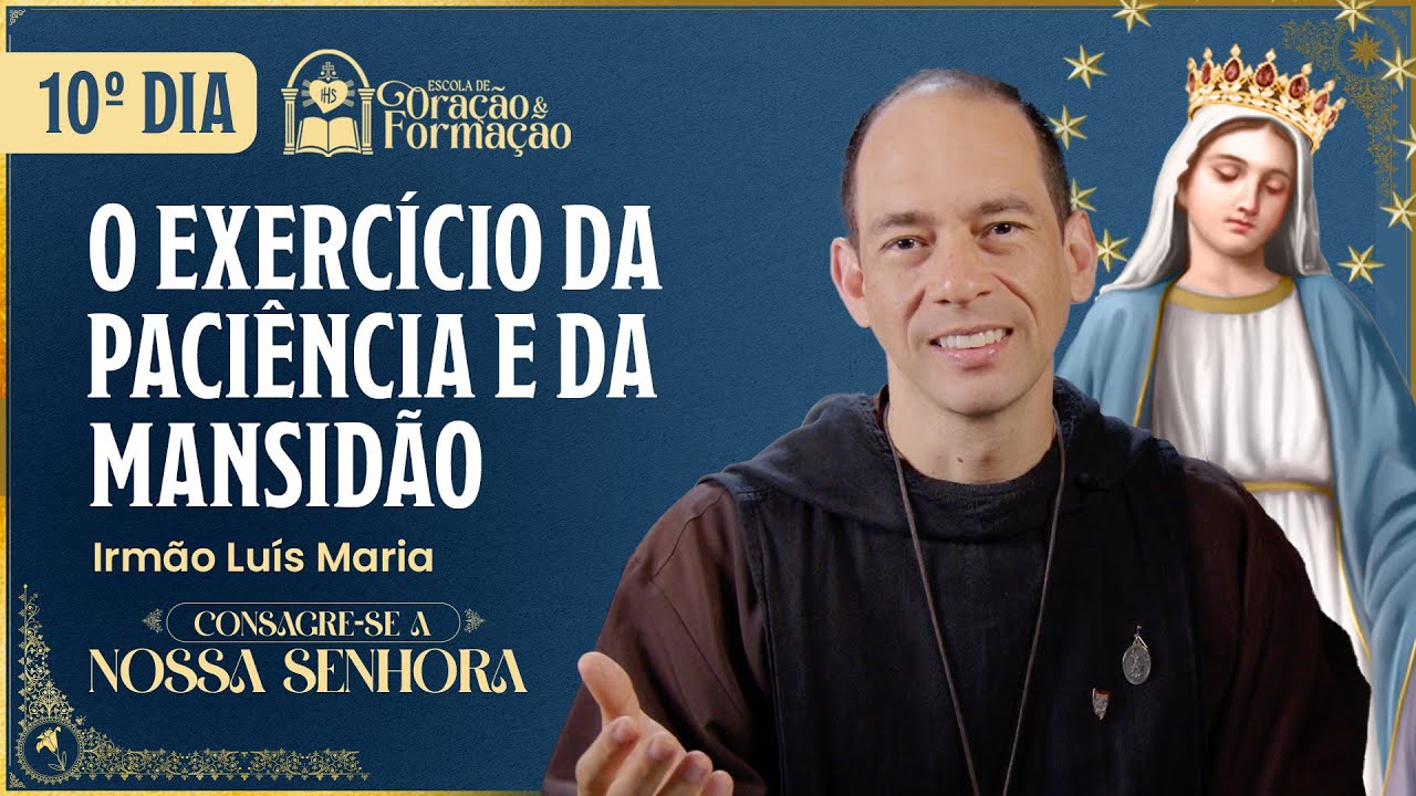 Consagração a Nossa Senhora 2025 - 10º dia - O exercício da paciência e da mansidão - 30/10