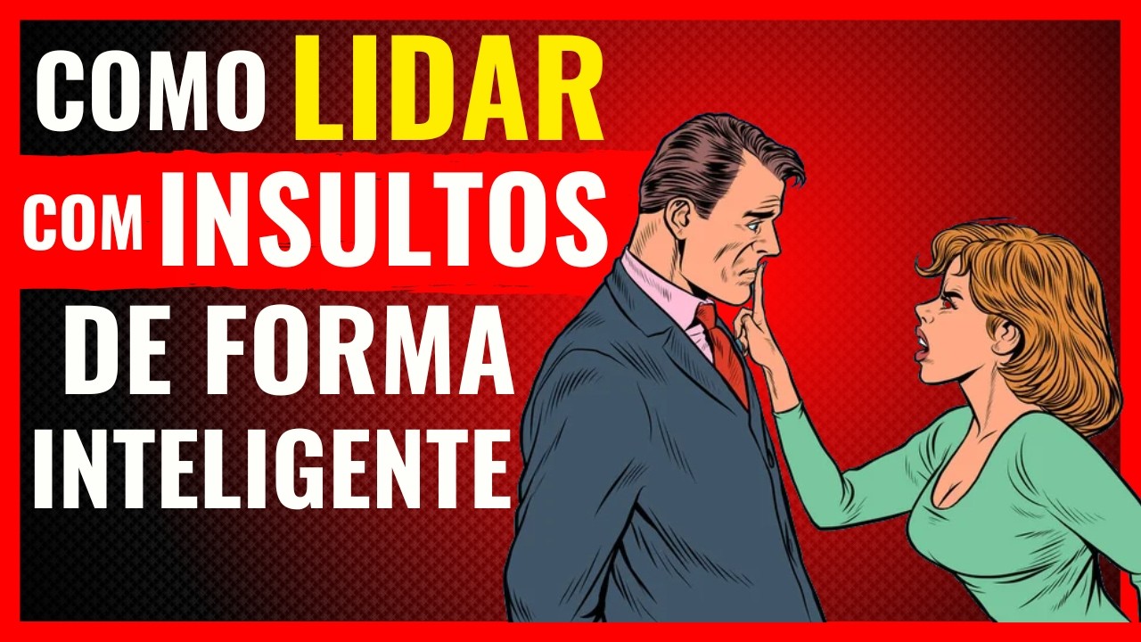 Como REAGIR a um INSULTO de Forma INTELIGENTE  - Transforme a Ofensa em PODER