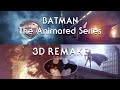 Batman: The Animated Series - 3D Remake