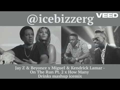 Jay Z & Beyonce x Miguel & Kendrick Lamar - On The Run Pt. 2 x How Many Drinks mashup icemix
