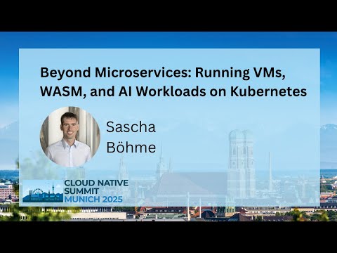 Beyond Microservices: Running VMs, WASM, and AI Workloads on Kubernetes - Sascha Böhme