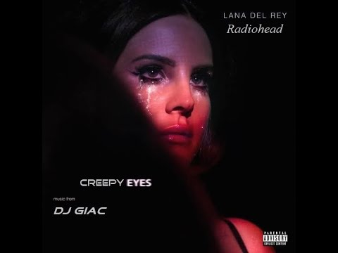 Lana Del Rey vs Radiohead - Creepy Eyes (DJ Giac Mashup)
