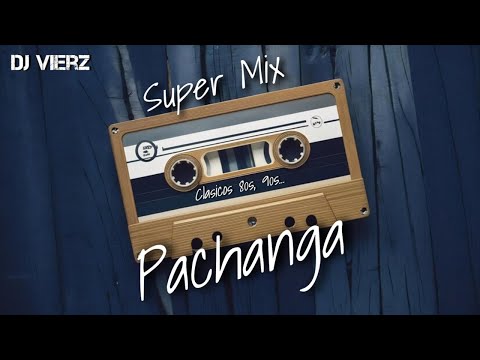 DJ VIERZ- SUPER MIX PACHANGA (Latinos Bailables Hits) 8 Horas
