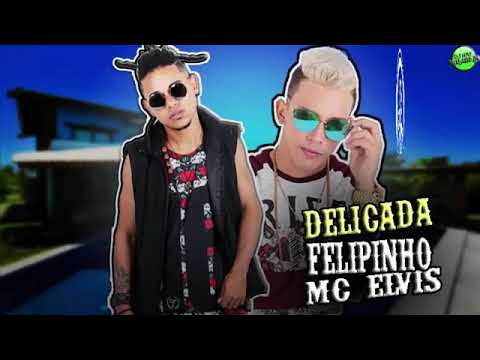MC ELVIS E MC FELIPINHO DELICADA MÚSICA NOVA 2018