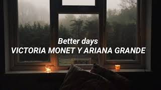 Better days - VICTORIA MONET Y ARIANA GRANDE (español)