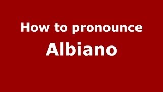 How to pronounce Albiano