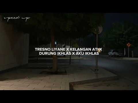 lagu Jawa TRESNO LIYANE X KELANGAN ATI X DURUNG IKHLAS X AKU IKHLAS ( speed up +  tiktok )