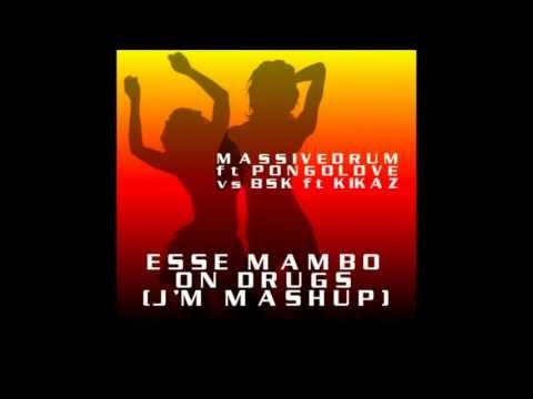 Massivedrum & Pongolove feat BSK & Kikaz - Esse Mambo On Drugs J'M Mashup