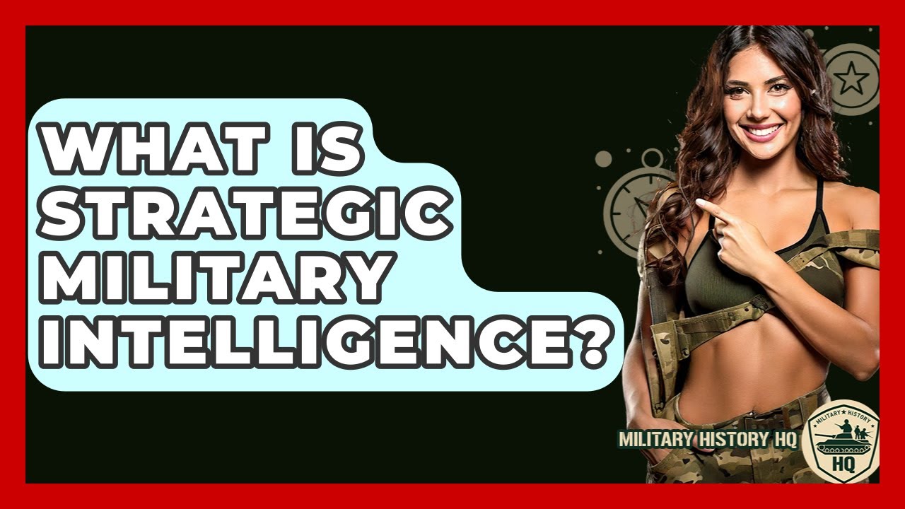 What Is Strategic Military Intelligence? - Military History HQ