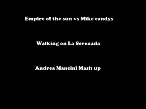 Empire Of The Sun vs Mike Candys - Walking on La Serenada (Andrea Mancini Mash up)