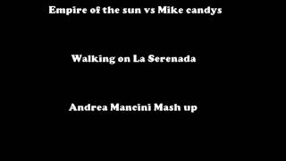 Empire Of The Sun vs Mike Candys - Walking on La Serenada (Andrea Mancini Mash up)