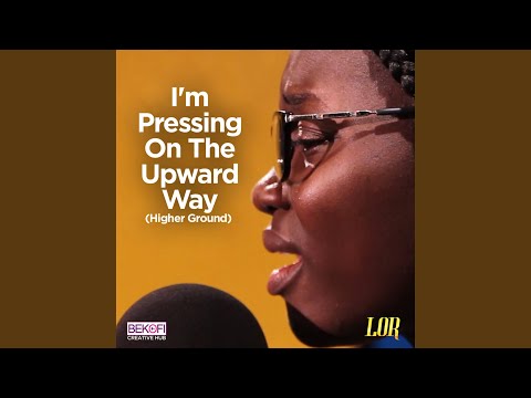 I'm Pressing on the Upward Way (Higher Ground)