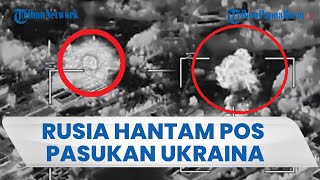 Rusia Serang Pos Sementara Pasukan Ukraina, Langsung Meledak Hebat dan Asap Tebal Membubung Tinggi