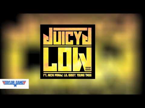 Juicy J - Low ft. Nicki Minaj, Young Thug & Lil Bibby