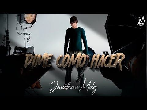 Jonathan Moly - Dime Como Hacer (Official Video)