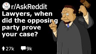 Lawyers, When Did The Opposing Party Prove Your Case? (Reddit Stories r/AskReddit)