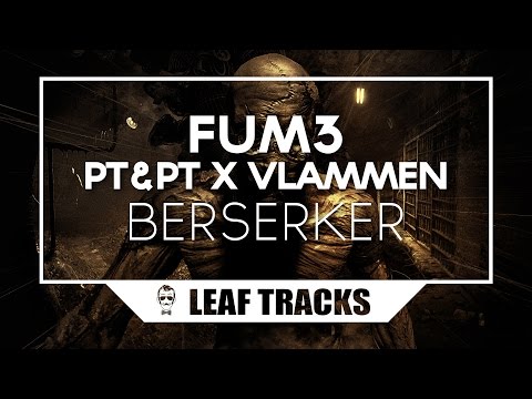 Fum3 x PT & PT x Vlammen - Berserker (Original Mix)