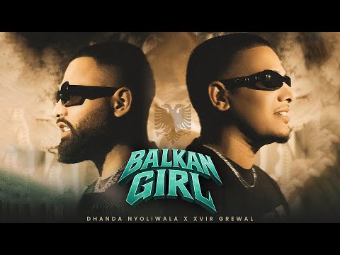 Balkan Girl (Official Music Video) Dhanda Nyoliwala | Xvir Grewal