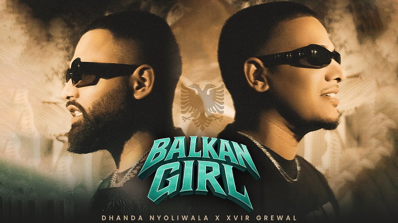 Balkan Girl Lyrics | Dhanda Nyoliwala, Xvir Grewal