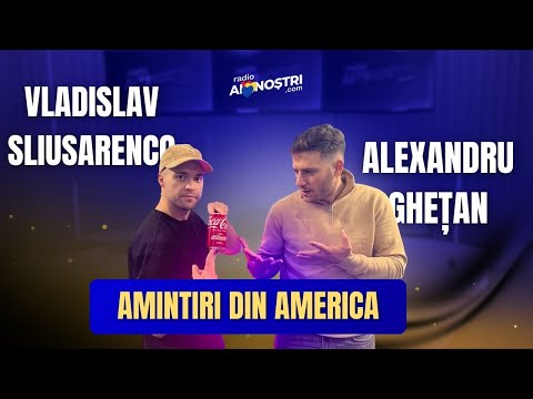 Memories from America with Vlad Sliusarenco and Alexandru Ghețan and with #ainoștri