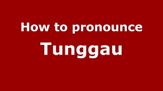 How to pronounce Tunggau