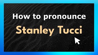 How to pronounce Stanley Tucci